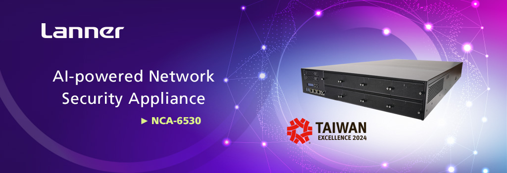 Lanner AI-powered Network Security Appliance NCA-6530 Earns the 2024 Taiwan Excellence Award