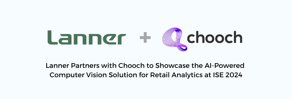 Lanner Partners with Chooch to Showcase AI-Powered Computer Vision Solutions with Generative AI for Retail Analytics at ISE 2024