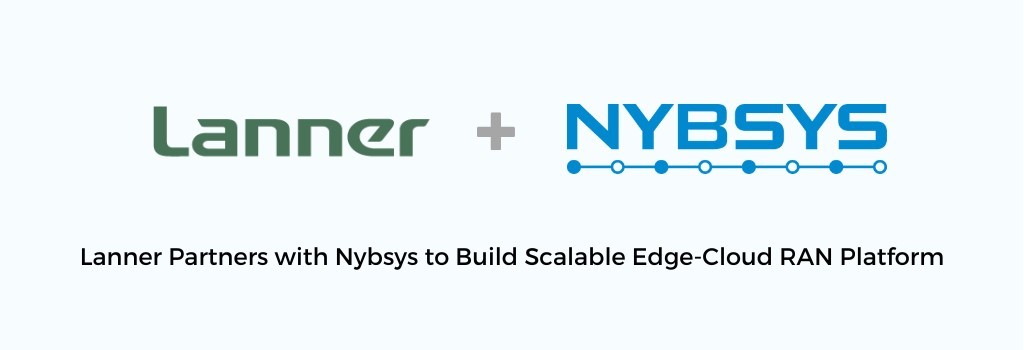 Lanner Partners with Nybsys to Build Scalable Edge-Cloud RAN Platform